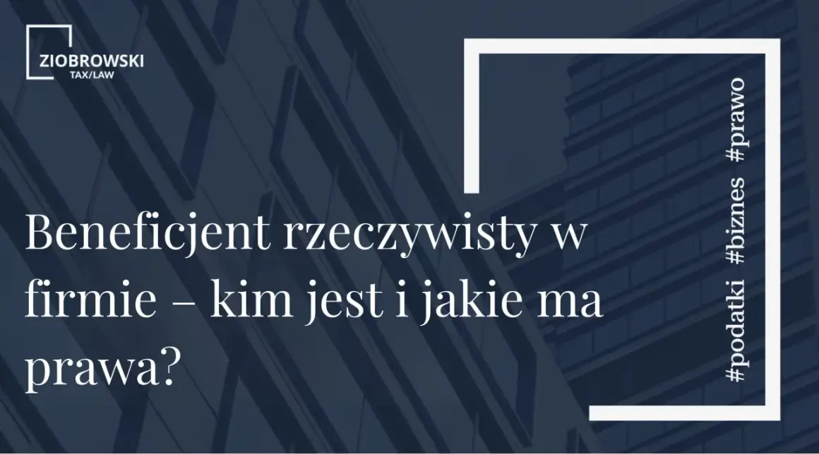 Kim jest beneficjent rzeczywisty w firmie? Dowiedz się o jego prawach i obowiązkach. #podatki #biznes #prawo